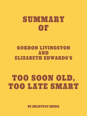 cover image of Summary of Gordon Livingston and Elizabeth Edwards's Too Soon Old, Too Late Smart